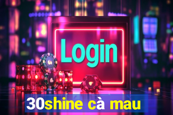 30shine cà mau