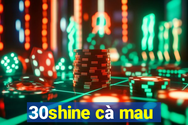 30shine cà mau