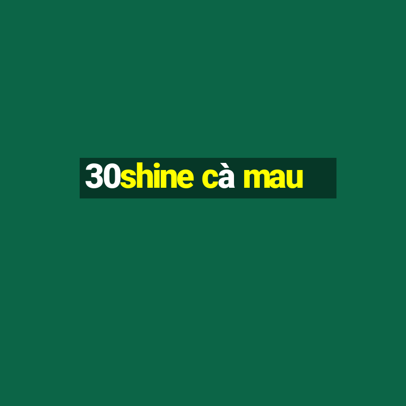 30shine cà mau