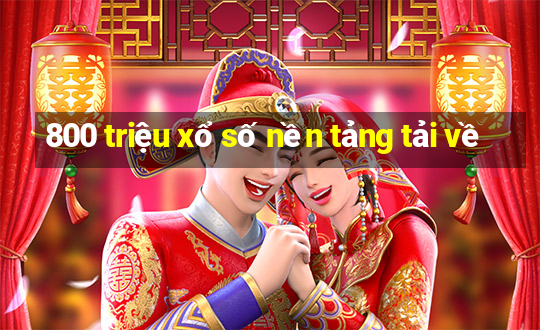 800 triệu xổ số nền tảng tải về