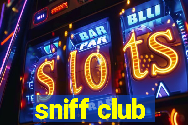 sniff club