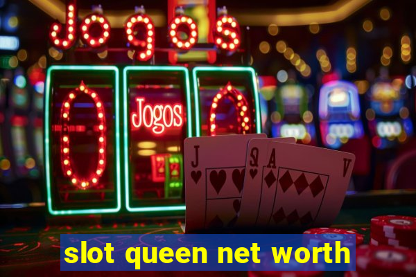 slot queen net worth