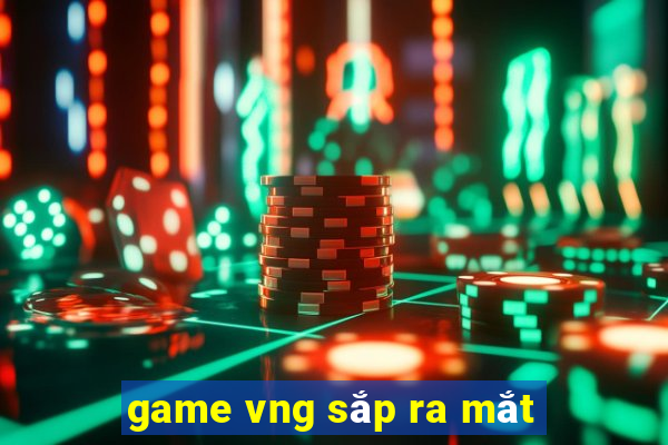 game vng sap ra mat