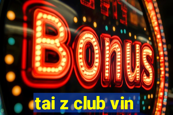 tai z club vin