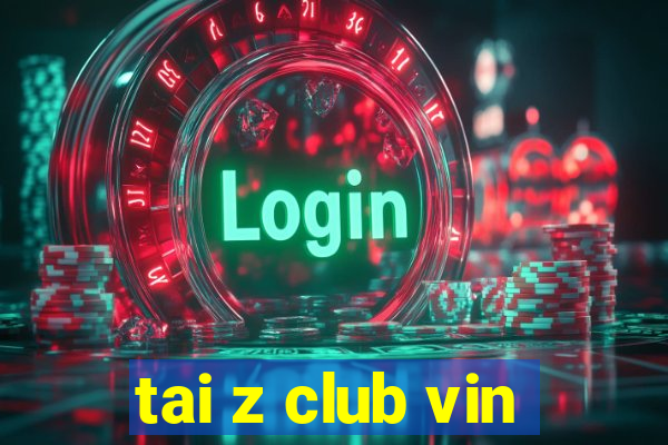 tai z club vin