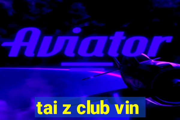 tai z club vin