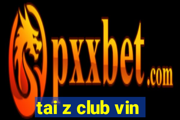 tai z club vin