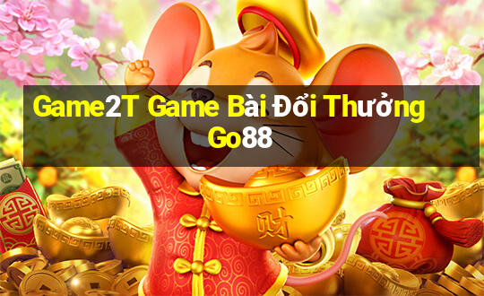 Game2T Game Bài Đổi Thưởng Go88