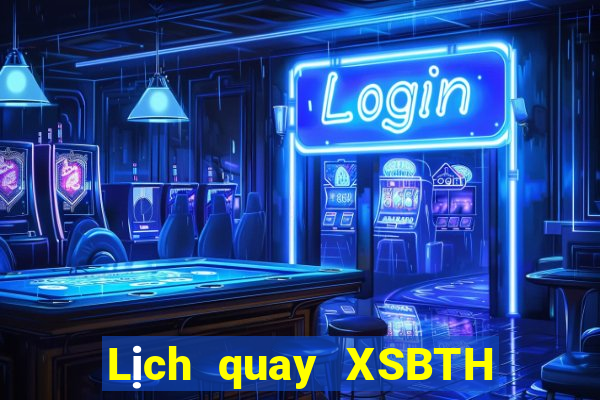 Lịch quay XSBTH ngày 27