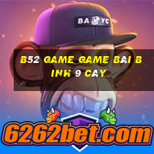 B52 Game Game Bài Binh 9 Cây