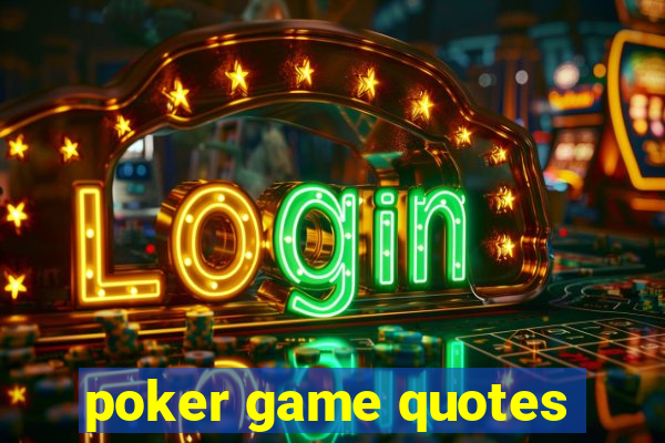 poker game quotes