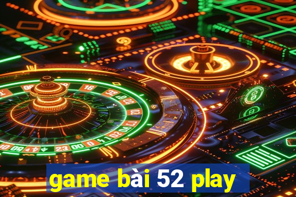 game bài 52 play