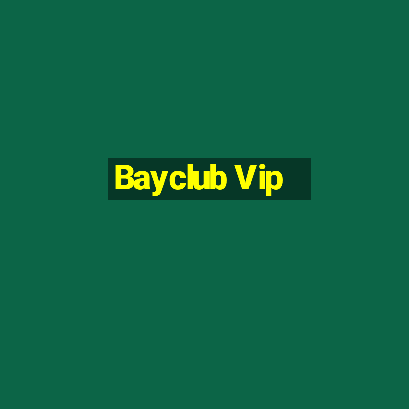 Bayclub Vip