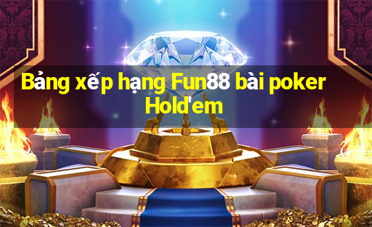 Bảng xếp hạng Fun88 bài poker Hold'em