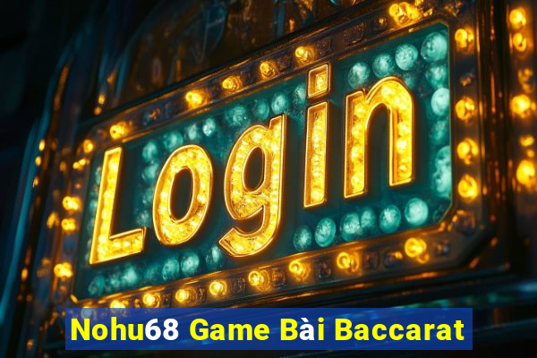 Nohu68 Game Bài Baccarat