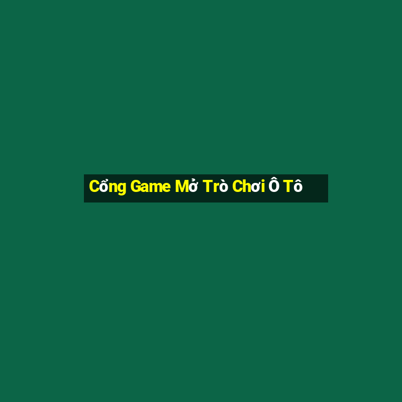 Cổng Game Mở Trò Chơi Ô Tô