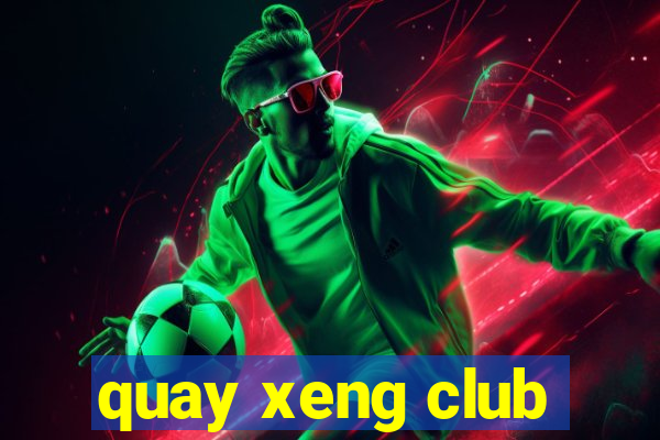 quay xeng club