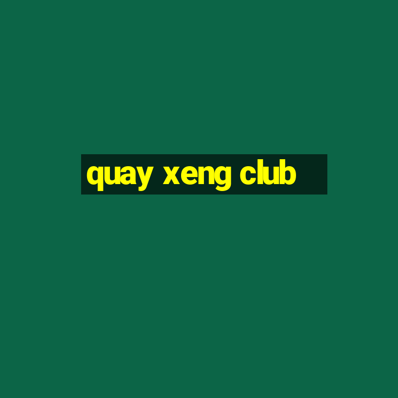 quay xeng club