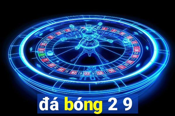 đá bóng 2 9