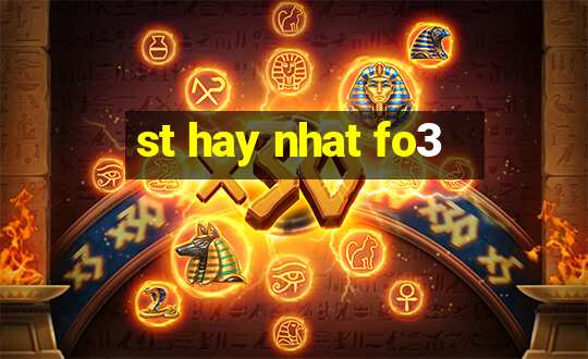 st hay nhat fo3