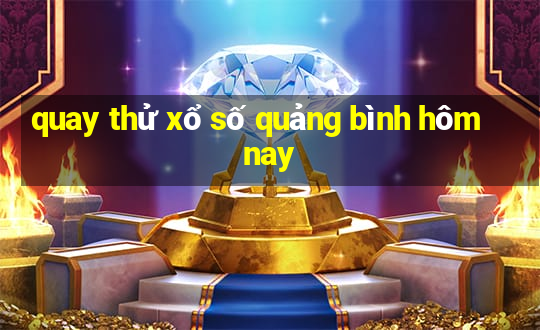 quay thử xổ số quảng bình hôm nay