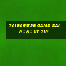 Taigame5G Game Bài Nổ Hũ Uy Tín