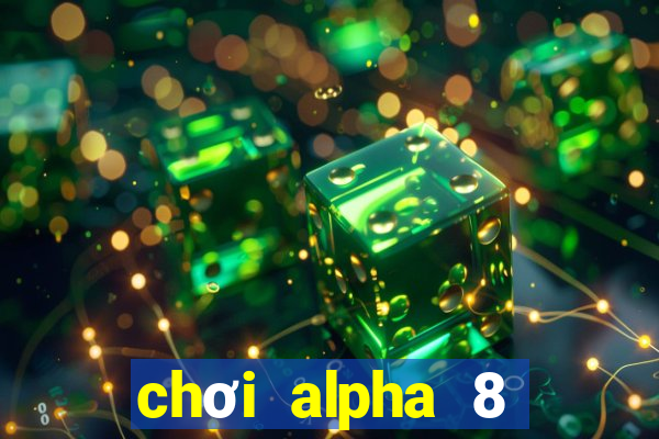 chơi alpha 8 trên pc