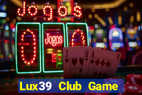 Lux39 Club Game Bài Kubet