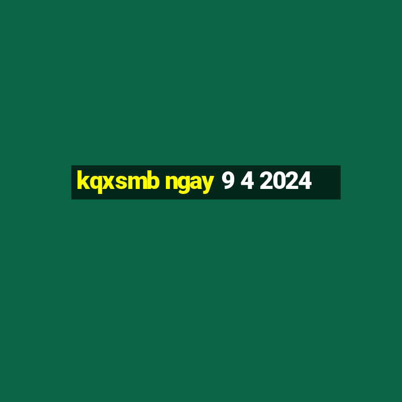 kqxsmb ngay 9 4 2024