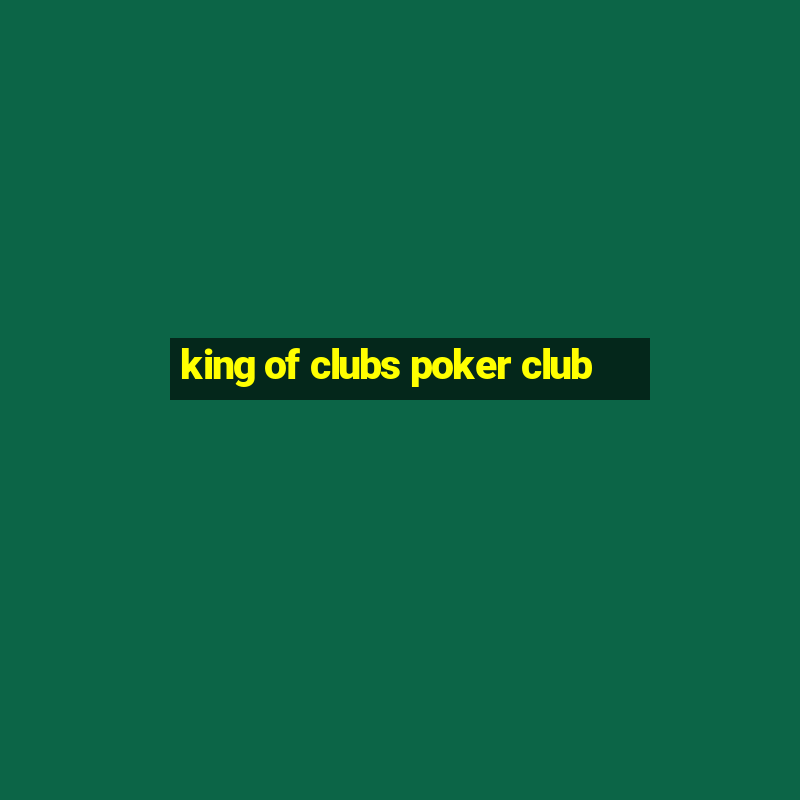 king of clubs poker club