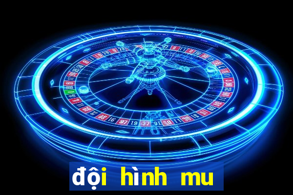 đội hình mu mạnh nhất