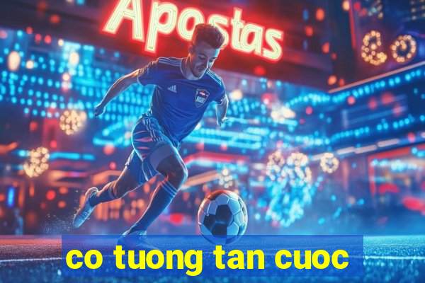 co tuong tan cuoc