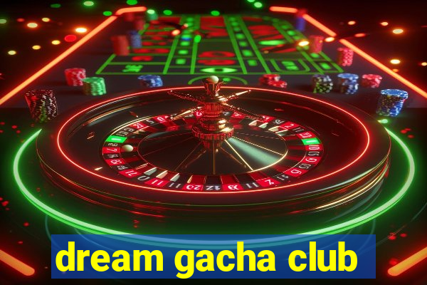 dream gacha club