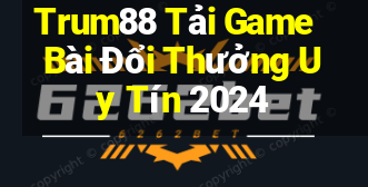 Trum88 Tải Game Bài Đổi Thưởng Uy Tín 2024