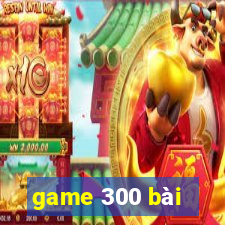 game 300 bài