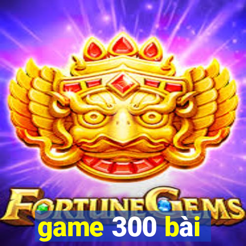 game 300 bài