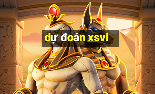 dự đoán xsvl