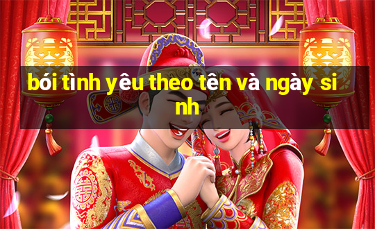 boi tinh yeu theo ten va ngay sinh