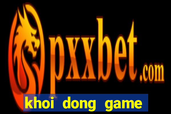 khoi dong game that bai lol