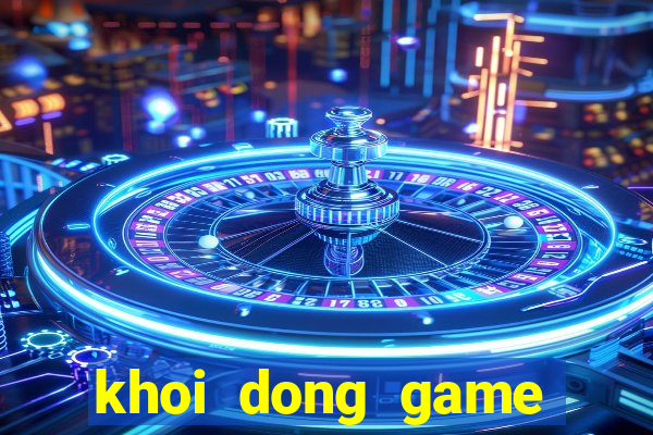 khoi dong game that bai lol