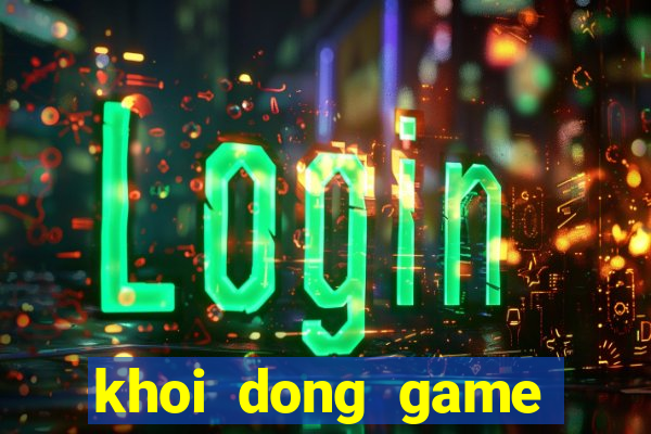 khoi dong game that bai lol