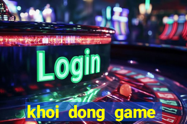 khoi dong game that bai lol