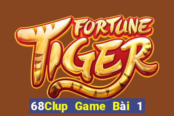 68Clup Game Bài 1 Đổi 1