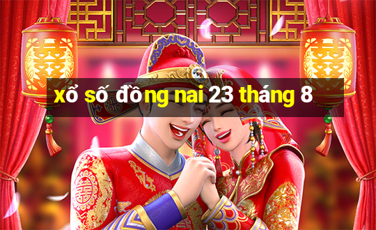 xổ số đồng nai 23 tháng 8