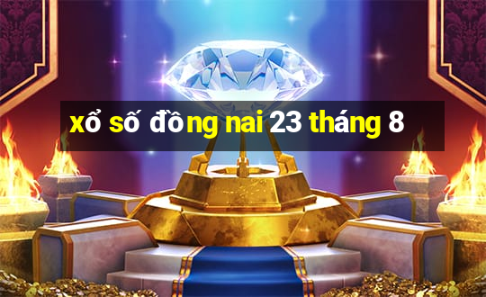 xổ số đồng nai 23 tháng 8