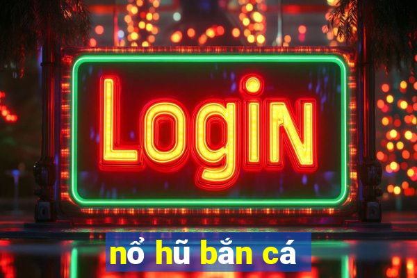 nổ hũ bắn cá