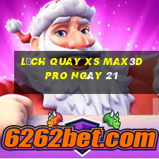 Lịch quay xs Max3D Pro ngày 21