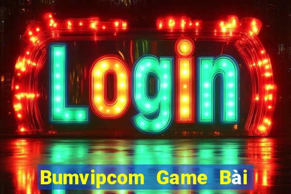 Bumvipcom Game Bài Quốc Tế