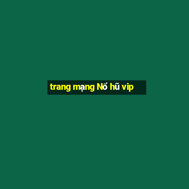 trang mạng Nổ hũ vip