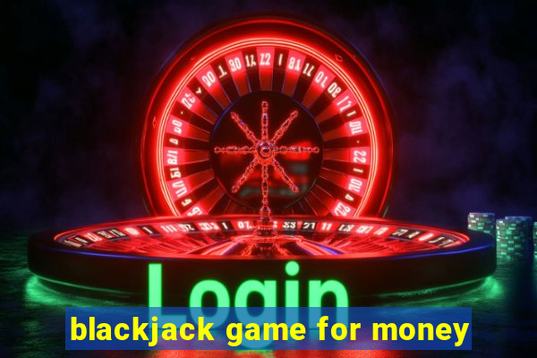 blackjack game for money